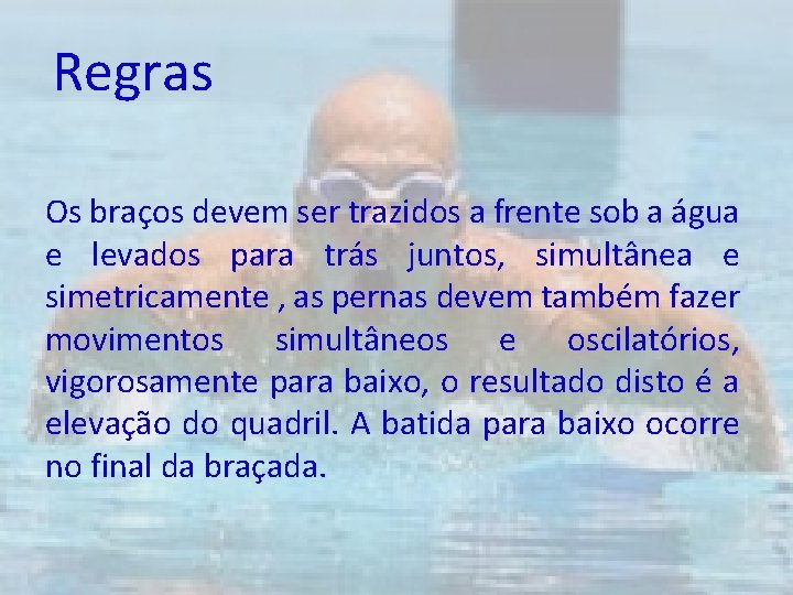 Regras Os braços devem ser trazidos a frente sob a água e levados para