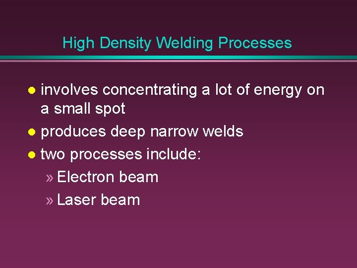 High Density Welding Processes involves concentrating a lot of energy on a small spot