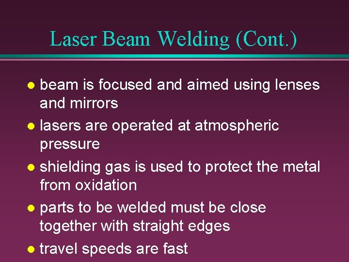 Laser Beam Welding (Cont. ) beam is focused and aimed using lenses and mirrors