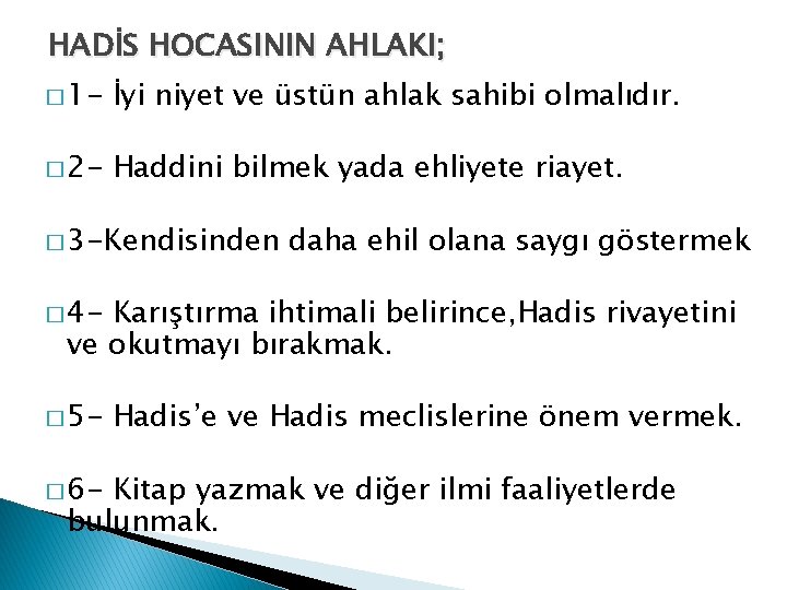 HADİS HOCASININ AHLAKI; � 1 - İyi niyet ve üstün ahlak sahibi olmalıdır. �