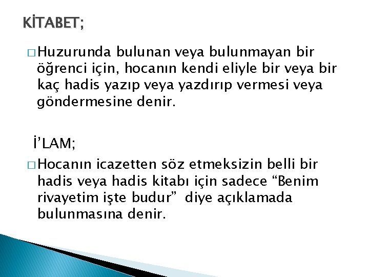 KİTABET; � Huzurunda bulunan veya bulunmayan bir öğrenci için, hocanın kendi eliyle bir veya