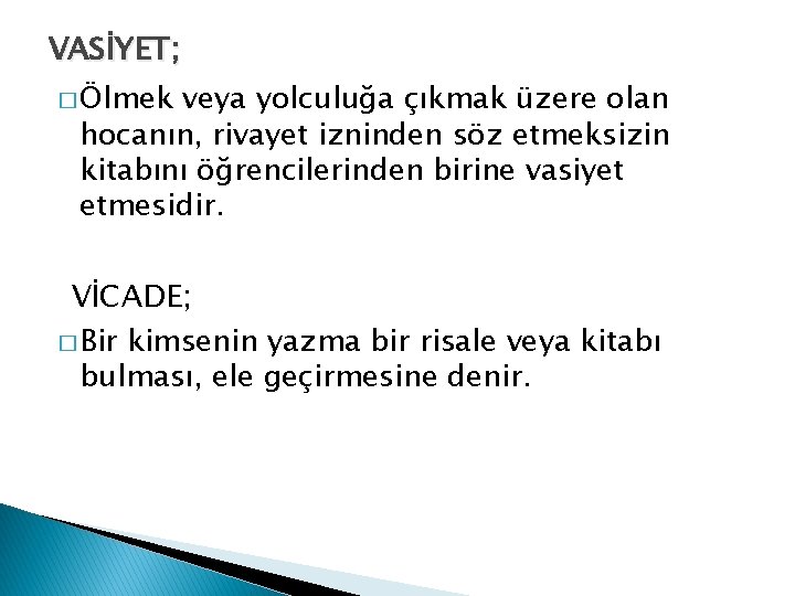 VASİYET; � Ölmek veya yolculuğa çıkmak üzere olan hocanın, rivayet izninden söz etmeksizin kitabını