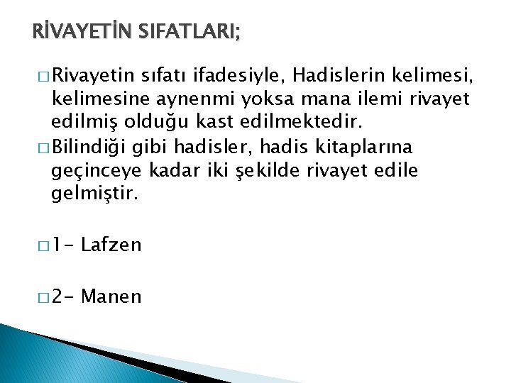 RİVAYETİN SIFATLARI; � Rivayetin sıfatı ifadesiyle, Hadislerin kelimesi, kelimesine aynenmi yoksa mana ilemi rivayet