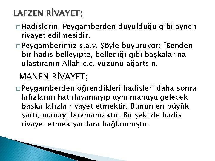 LAFZEN RİVAYET; � Hadislerin, Peygamberden duyulduğu gibi aynen rivayet edilmesidir. � Peygamberimiz s. a.