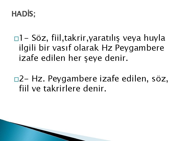 HADİS; � 1 - Söz, fiil, takrir, yaratılış veya huyla ilgili bir vasıf olarak