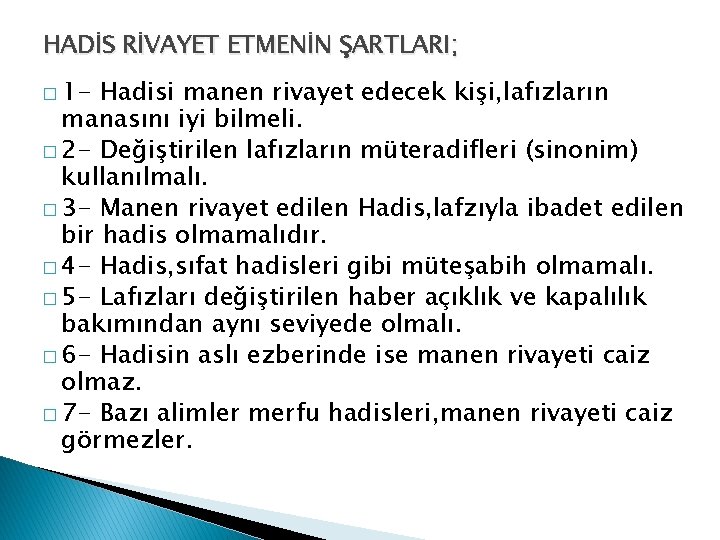 HADİS RİVAYET ETMENİN ŞARTLARI; � 1 - Hadisi manen rivayet edecek kişi, lafızların manasını