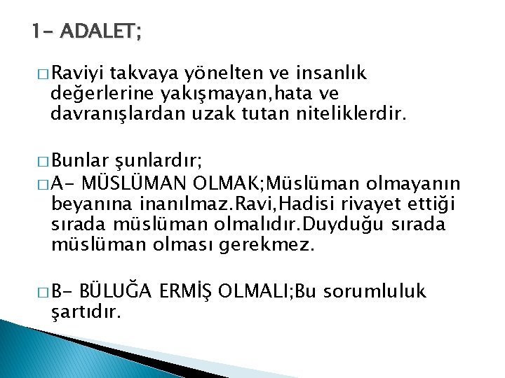 1 - ADALET; � Raviyi takvaya yönelten ve insanlık değerlerine yakışmayan, hata ve davranışlardan 1 - ADALET; � Raviyi takvaya yönelten ve insanlık değerlerine yakışmayan, hata ve davranışlardan
