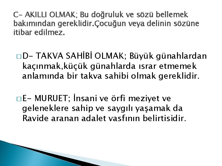 C- AKILLI OLMAK; Bu doğruluk ve sözü bellemek bakımından gereklidir. Çocuğun veya delinin sözüne C- AKILLI OLMAK; Bu doğruluk ve sözü bellemek bakımından gereklidir. Çocuğun veya delinin sözüne