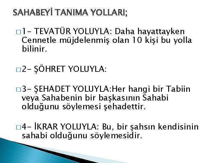 SAHABEYİ TANIMA YOLLARI; � 1 - TEVATÜR YOLUYLA: Daha hayattayken Cennetle müjdelenmiş olan 10