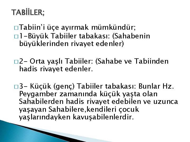 TABİİLER; � Tabiin’i üçe ayırmak mümkündür; � 1 -Büyük Tabiiler tabakası: (Sahabenin büyüklerinden rivayet