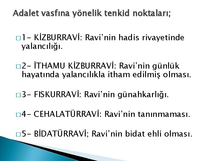 Adalet vasfına yönelik tenkid noktaları; � 1 - KİZBURRAVİ: Ravi’nin hadis rivayetinde yalancılığı. � Adalet vasfına yönelik tenkid noktaları; � 1 - KİZBURRAVİ: Ravi’nin hadis rivayetinde yalancılığı. �