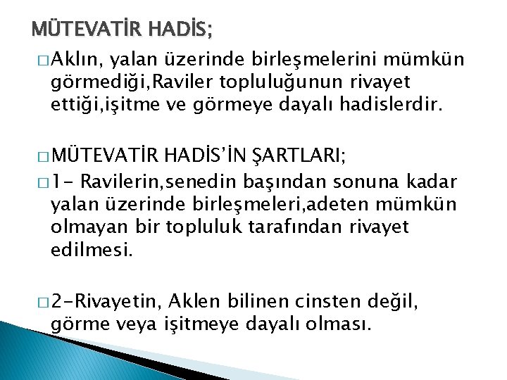 MÜTEVATİR HADİS; � Aklın, yalan üzerinde birleşmelerini mümkün görmediği, Raviler topluluğunun rivayet ettiği, işitme