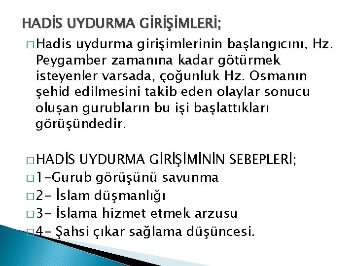 HADİS UYDURMA GİRİŞİMLERİ; � Hadis uydurma girişimlerinin başlangıcını, Hz. Peygamber zamanına kadar götürmek isteyenler HADİS UYDURMA GİRİŞİMLERİ; � Hadis uydurma girişimlerinin başlangıcını, Hz. Peygamber zamanına kadar götürmek isteyenler