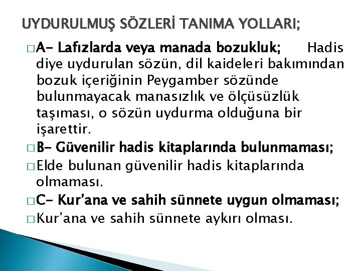 UYDURULMUŞ SÖZLERİ TANIMA YOLLARI; � A- Lafızlarda veya manada bozukluk; Hadis diye uydurulan sözün, UYDURULMUŞ SÖZLERİ TANIMA YOLLARI; � A- Lafızlarda veya manada bozukluk; Hadis diye uydurulan sözün,