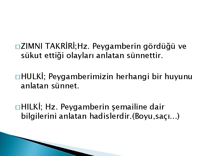 � ZIMNI TAKRİRİ; Hz. Peygamberin gördüğü ve sükut ettiği olayları anlatan sünnettir. � HULKİ; � ZIMNI TAKRİRİ; Hz. Peygamberin gördüğü ve sükut ettiği olayları anlatan sünnettir. � HULKİ;