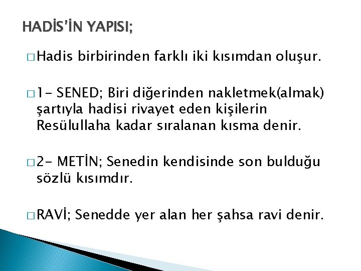 HADİS’İN YAPISI; � Hadis birbirinden farklı iki kısımdan oluşur. � 1 - SENED; Biri