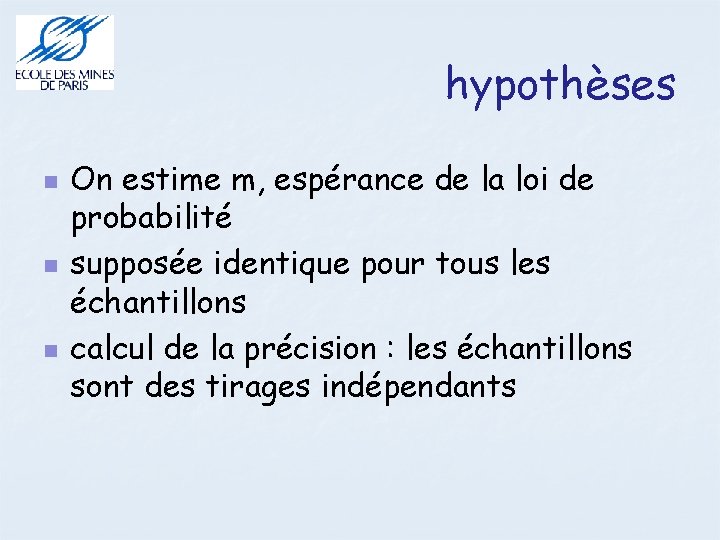 hypothèses On estime m, espérance de la loi de probabilité supposée identique pour tous