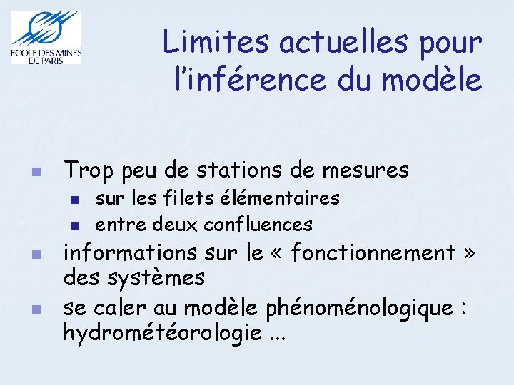 Limites actuelles pour l’inférence du modèle Trop peu de stations de mesures sur les