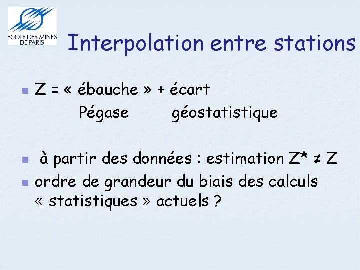 Interpolation entre stations Z = « ébauche » + écart Pégase géostatistique à partir