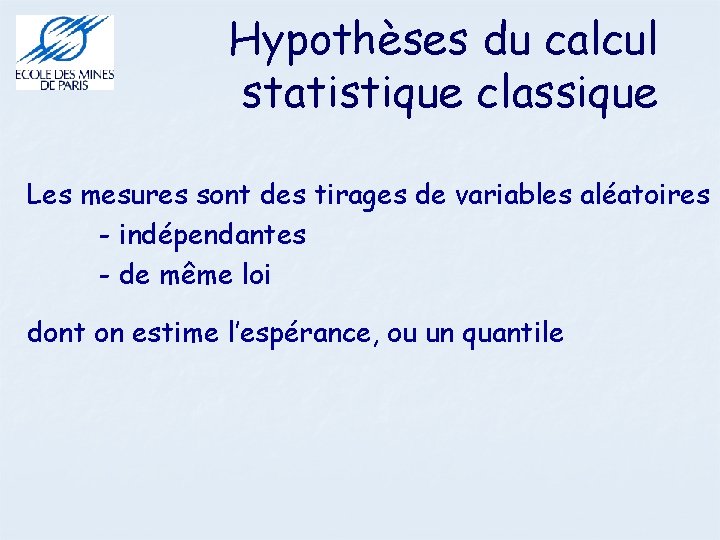 Hypothèses du calcul statistique classique Les mesures sont des tirages de variables aléatoires -