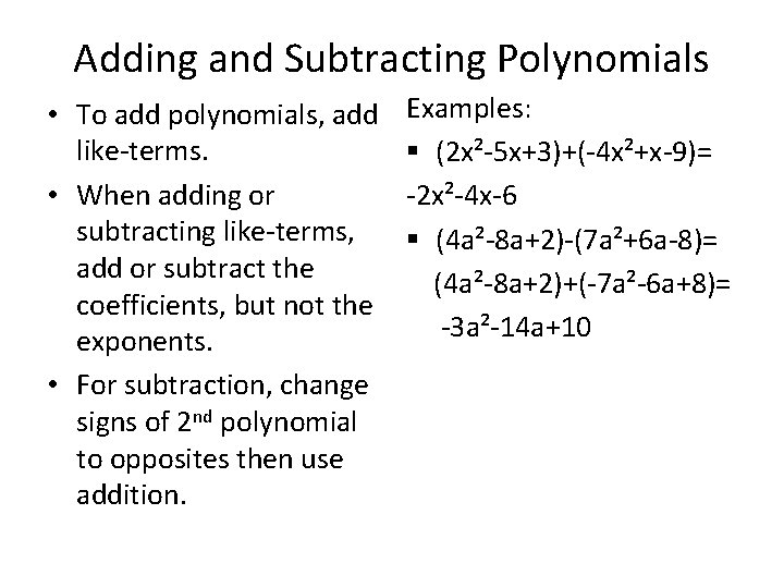 Adding and Subtracting Polynomials • To add polynomials, add like-terms. • When adding or