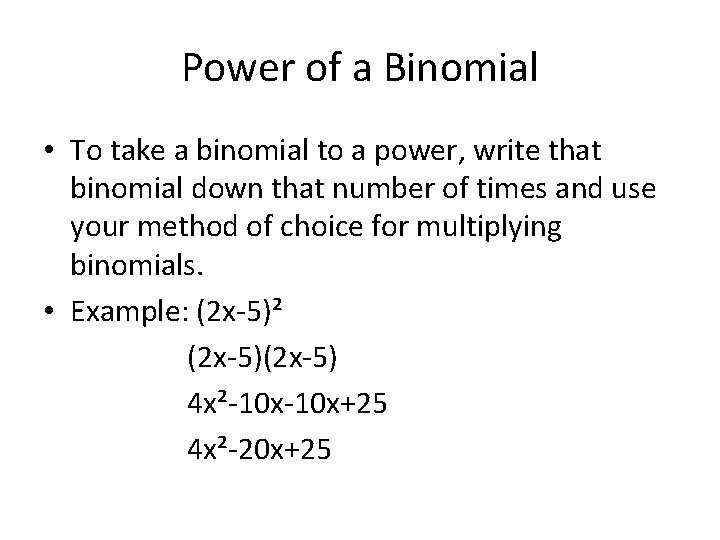 Power of a Binomial • To take a binomial to a power, write that