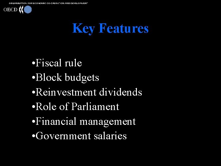 Key Features • Fiscal rule • Block budgets • Reinvestment dividends – • Role