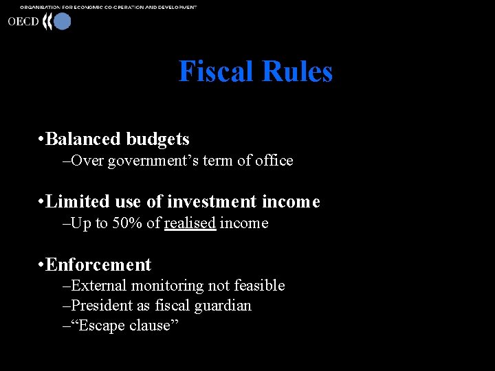 Fiscal Rules • Balanced budgets –Over government’s term of office • Limited use of