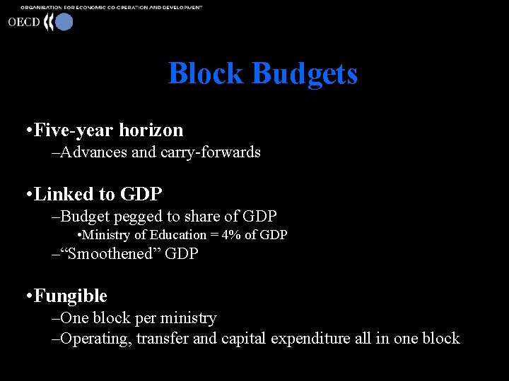 Block Budgets • Five-year horizon –Advances and carry-forwards • Linked to GDP –Budget pegged