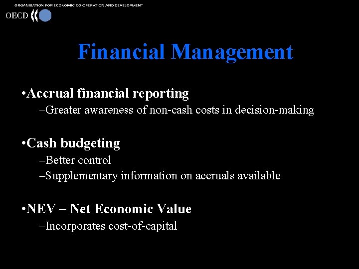 Financial Management • Accrual financial reporting –Greater awareness of non-cash costs in decision-making •
