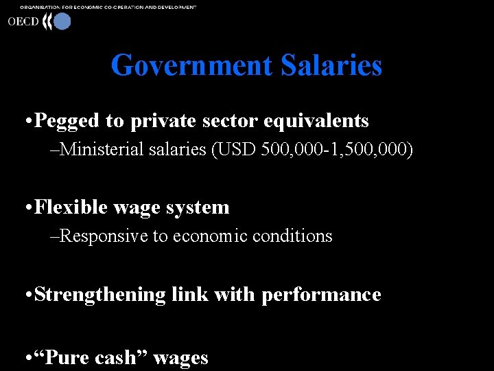 Government Salaries • Pegged to private sector equivalents –Ministerial salaries (USD 500, 000 -1,