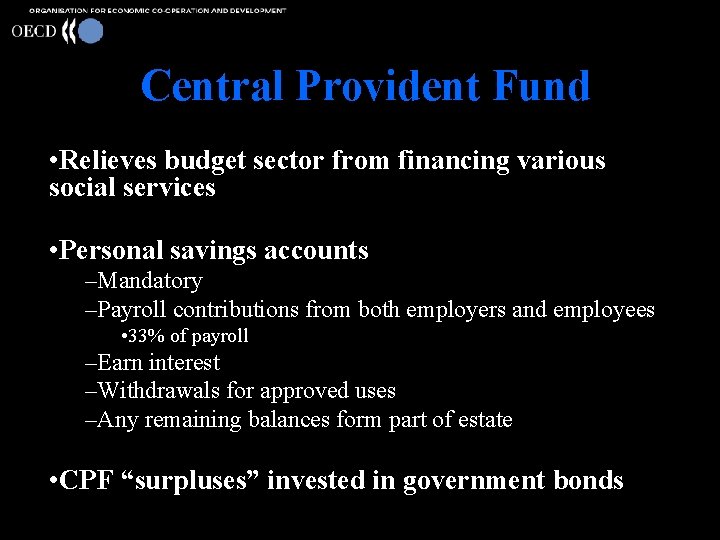 Central Provident Fund • Relieves budget sector from financing various social services • Personal
