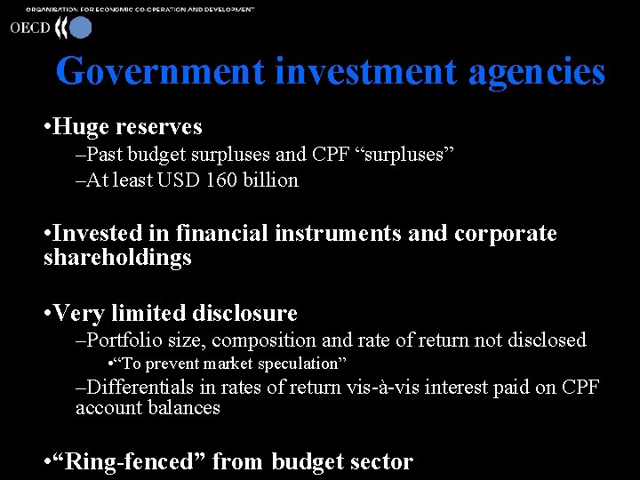 Government investment agencies • Huge reserves –Past budget surpluses and CPF “surpluses” –At least