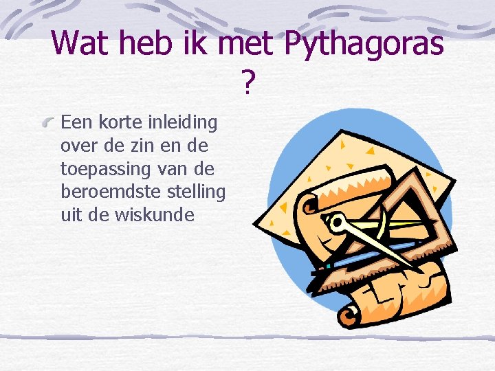 Wat heb ik met Pythagoras ? Een korte inleiding over de zin en de