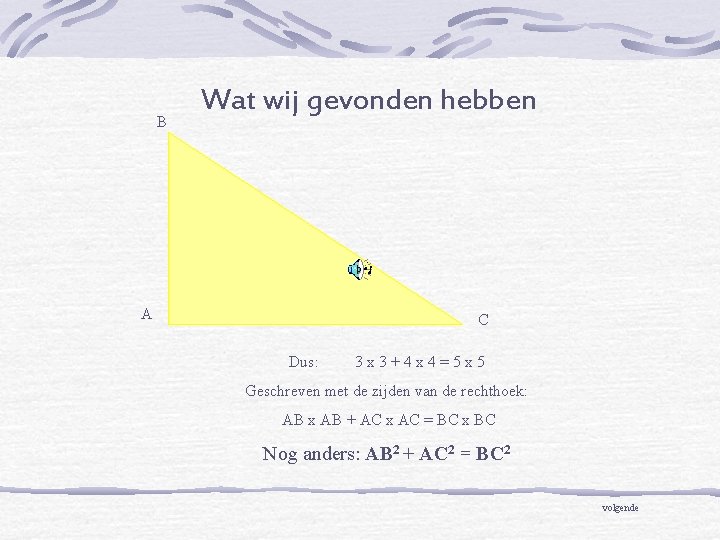 B Wat wij gevonden hebben A C Dus: 3 x 3+4 x 4=5 x