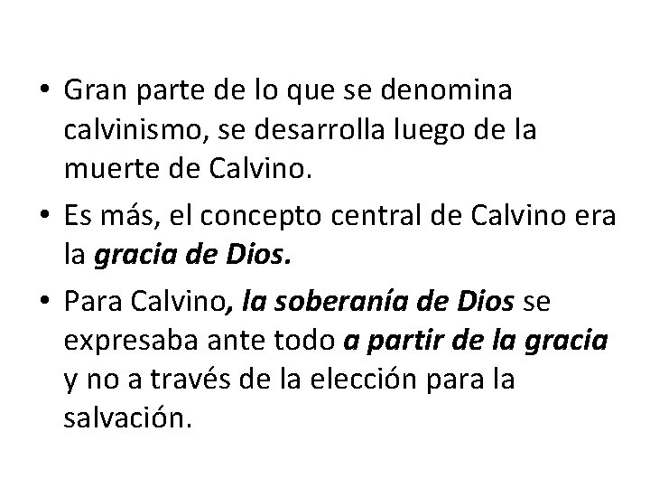 • Gran parte de lo que se denomina calvinismo, se desarrolla luego de