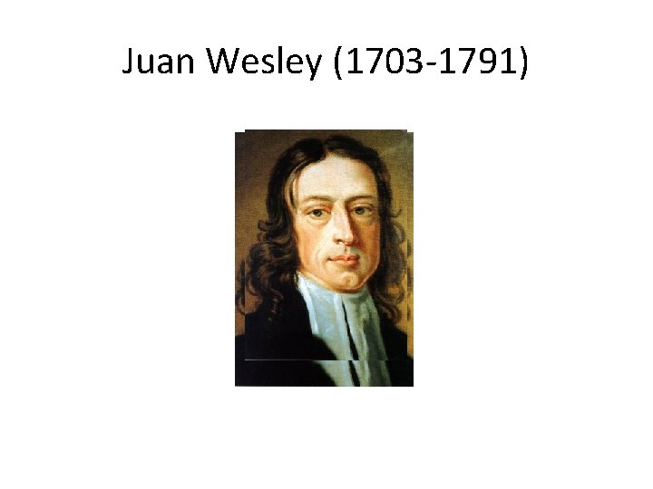 Juan Wesley (1703 -1791) 