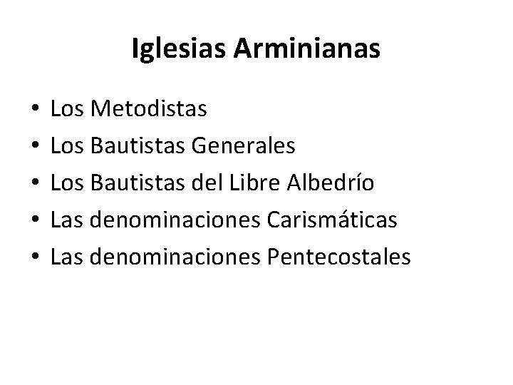 Iglesias Arminianas • • • Los Metodistas Los Bautistas Generales Los Bautistas del Libre