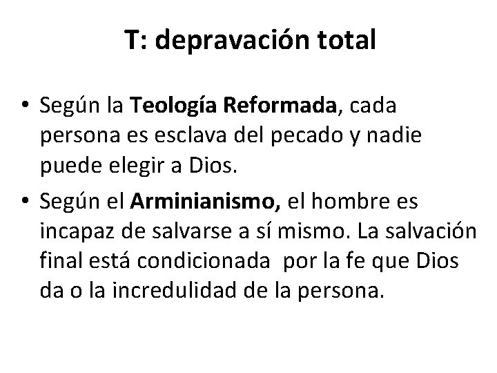 T: depravación total • Según la Teología Reformada, cada persona es esclava del pecado