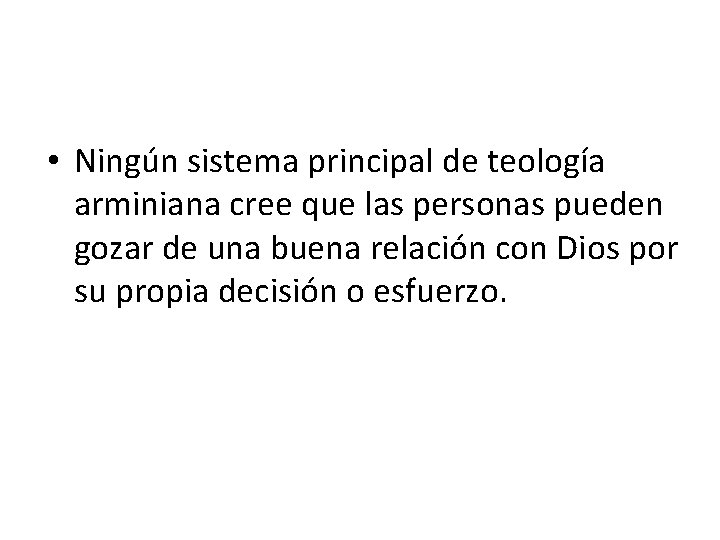  • Ningún sistema principal de teología arminiana cree que las personas pueden gozar