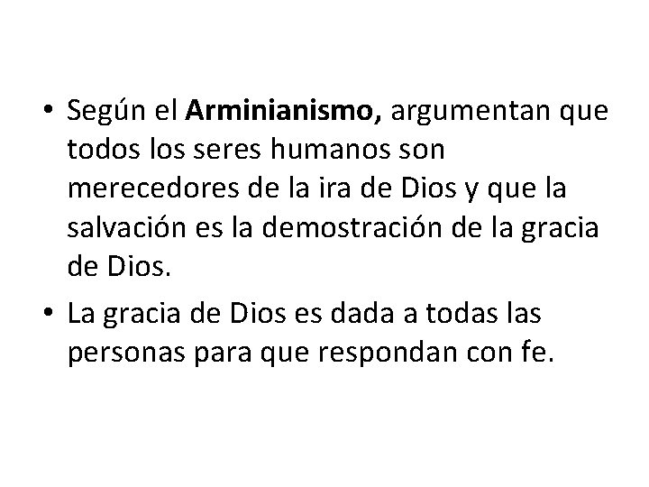  • Según el Arminianismo, argumentan que todos los seres humanos son merecedores de