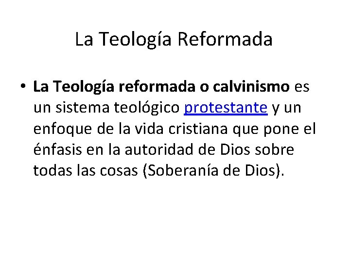 La Teología Reformada • La Teología reformada o calvinismo es un sistema teológico protestante