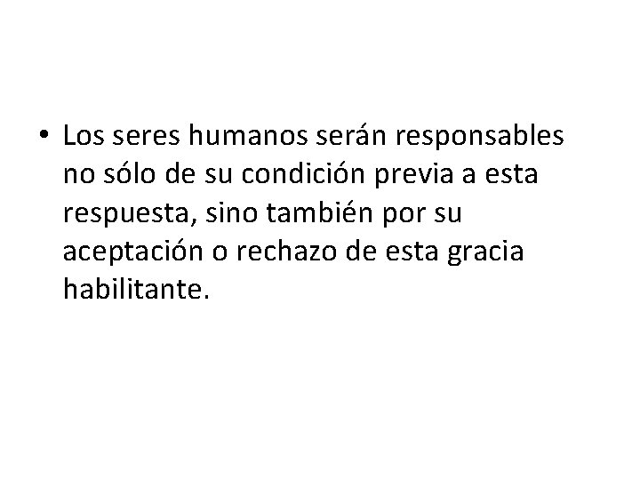  • Los seres humanos serán responsables no sólo de su condición previa a