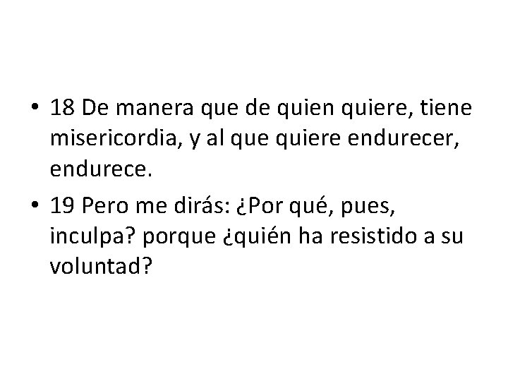  • 18 De manera que de quien quiere, tiene misericordia, y al que