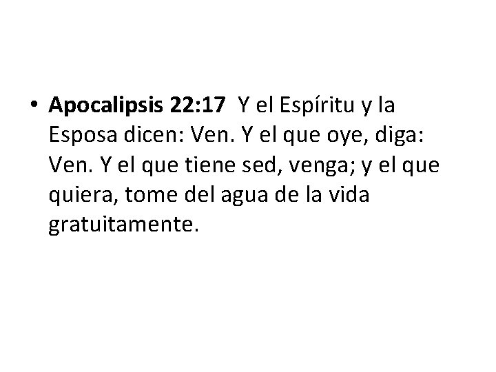  • Apocalipsis 22: 17 Y el Espíritu y la Esposa dicen: Ven. Y