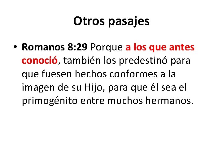 Otros pasajes • Romanos 8: 29 Porque a los que antes conoció, también los