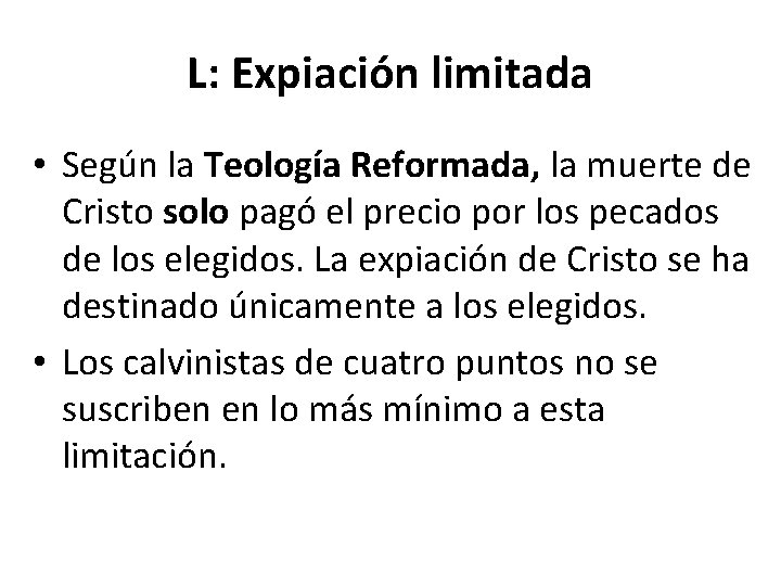L: Expiación limitada • Según la Teología Reformada, la muerte de Cristo solo pagó