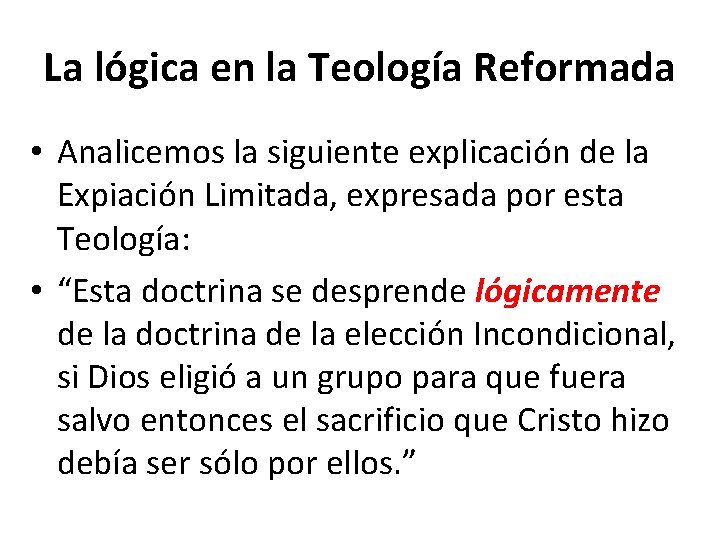La lógica en la Teología Reformada • Analicemos la siguiente explicación de la Expiación