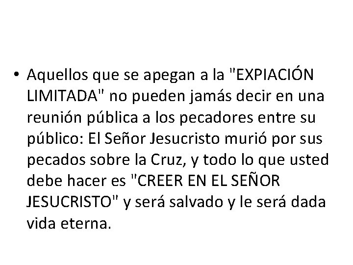  • Aquellos que se apegan a la "EXPIACIÓN LIMITADA" no pueden jamás decir