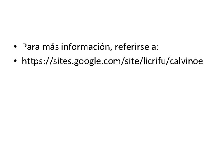  • Para más información, referirse a: • https: //sites. google. com/site/licrifu/calvinoe 